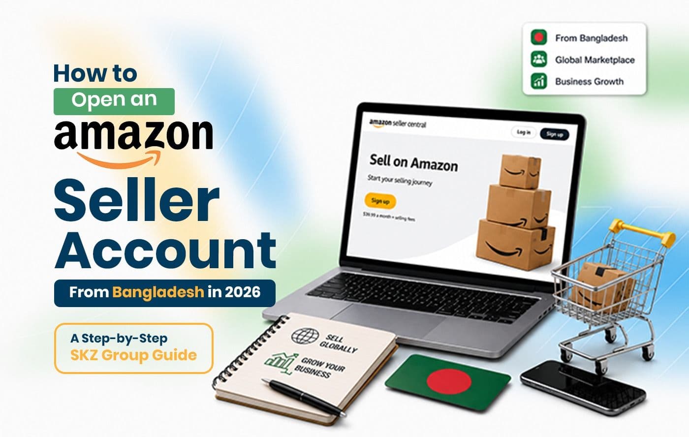 How to Open an Amazon Seller Account from Bangladesh in 2026: A Step-by-Step SKZ Group Guide 