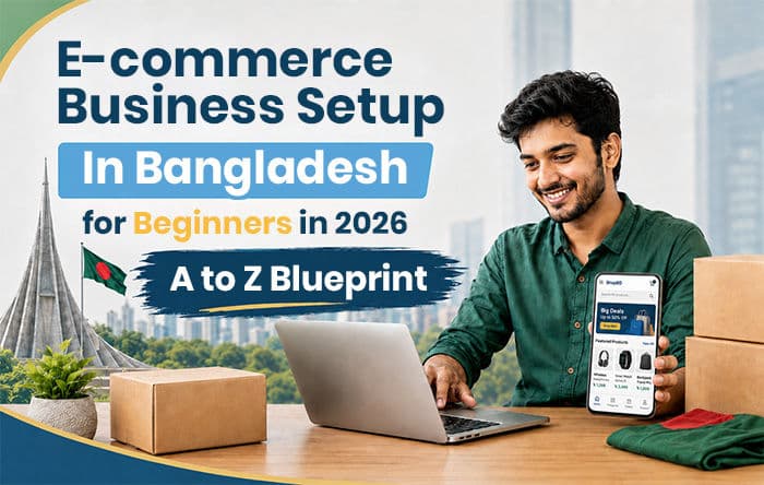 E-commerce Business Setup In Bangladesh for Beginners in 2026: A to Z Blueprint