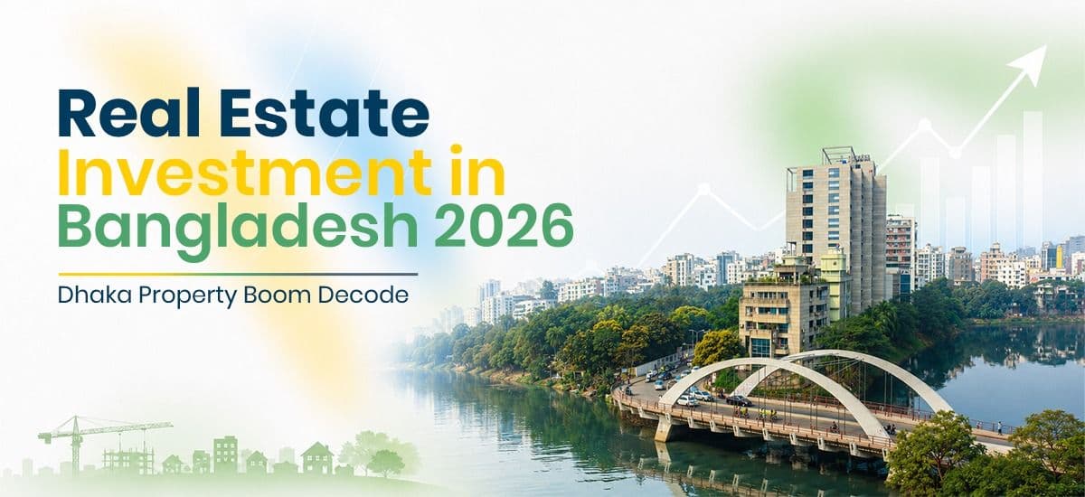 Real Estate Investment in Bangladesh 2026: Dhaka Property Boom Decoded